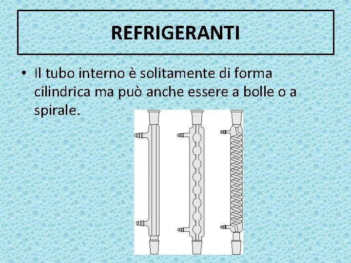REFRIGERANTI • Il tubo interno è solitamente di forma cilindrica ma può anche essere