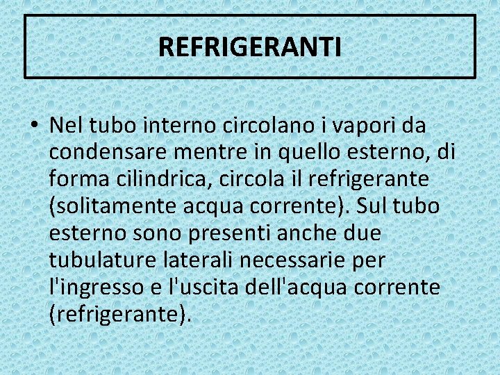 REFRIGERANTI • Nel tubo interno circolano i vapori da condensare mentre in quello esterno,