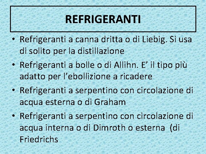 REFRIGERANTI • Refrigeranti a canna dritta o di Liebig. Si usa di solito per
