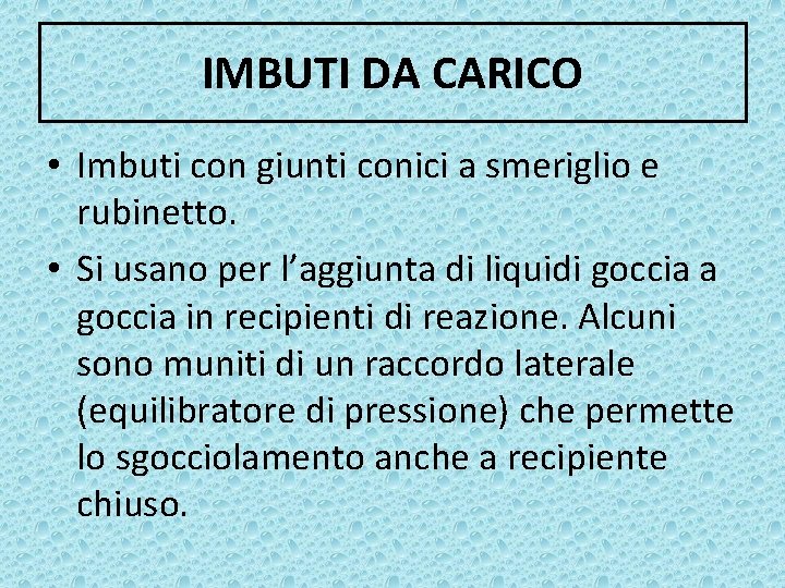 IMBUTI DA CARICO • Imbuti con giunti conici a smeriglio e rubinetto. • Si