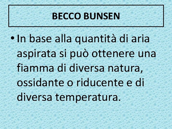 BECCO BUNSEN • In base alla quantità di aria aspirata si può ottenere una