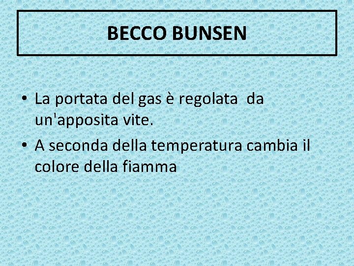 BECCO BUNSEN • La portata del gas è regolata da un'apposita vite. • A