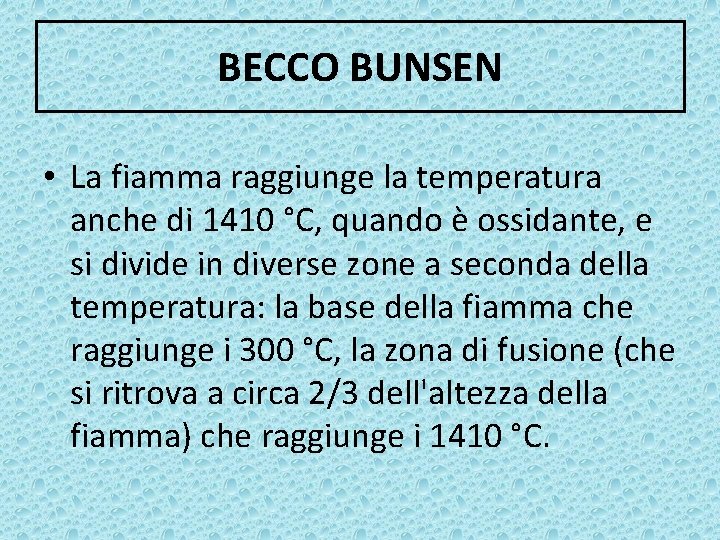 BECCO BUNSEN • La fiamma raggiunge la temperatura anche di 1410 °C, quando è