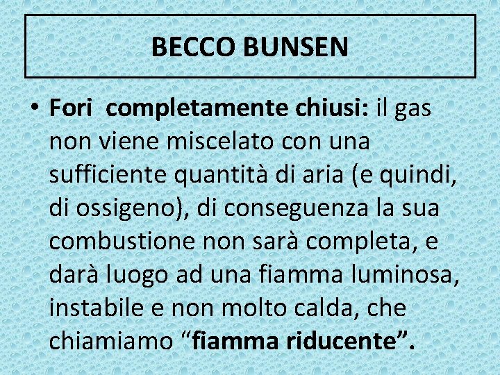 BECCO BUNSEN • Fori completamente chiusi: il gas non viene miscelato con una sufficiente