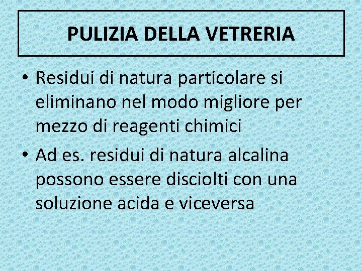 PULIZIA DELLA VETRERIA • Residui di natura particolare si eliminano nel modo migliore per