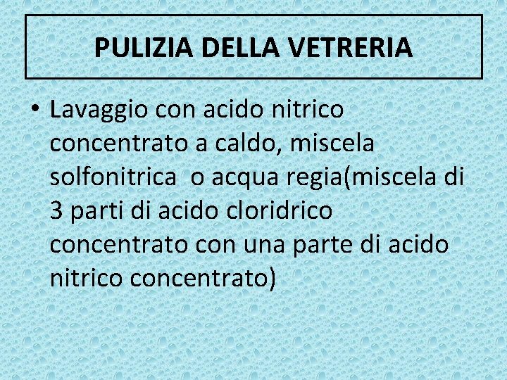 PULIZIA DELLA VETRERIA • Lavaggio con acido nitrico concentrato a caldo, miscela solfonitrica o