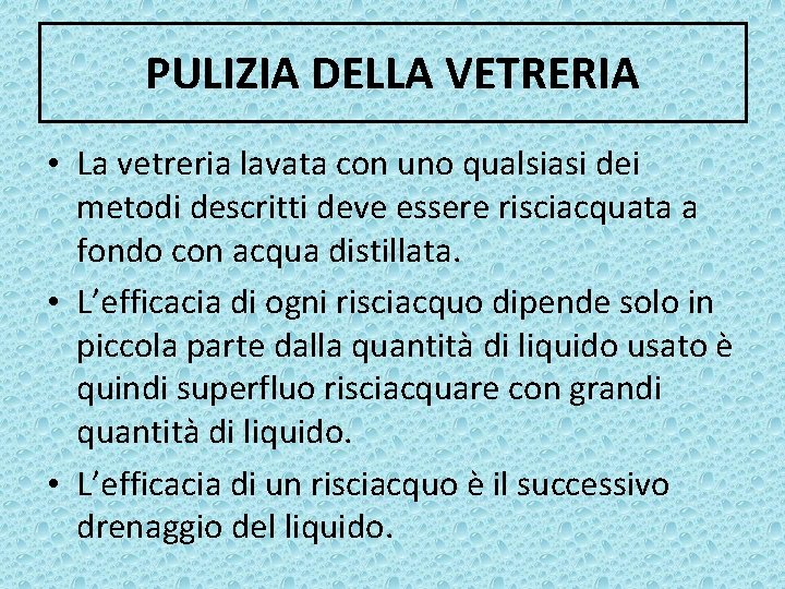 PULIZIA DELLA VETRERIA • La vetreria lavata con uno qualsiasi dei metodi descritti deve