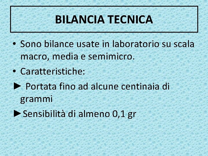 BILANCIA TECNICA • Sono bilance usate in laboratorio su scala macro, media e semimicro.