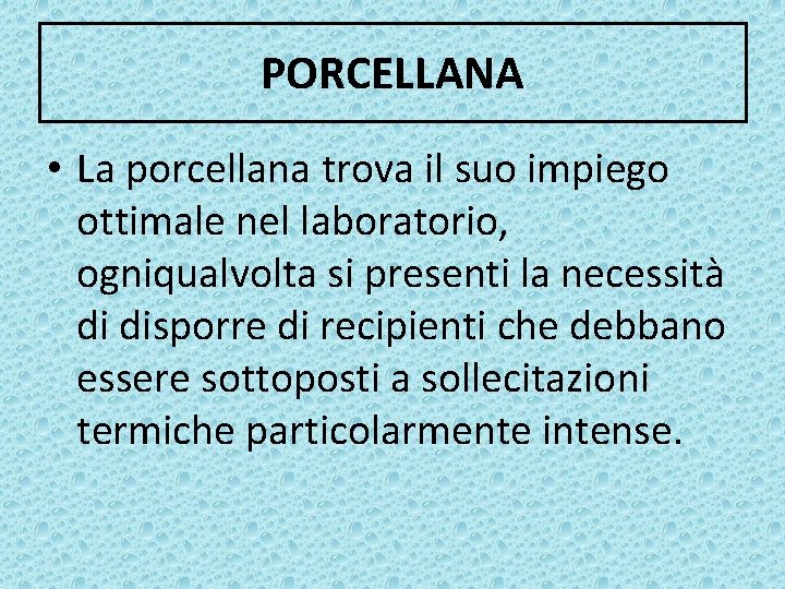 PORCELLANA • La porcellana trova il suo impiego ottimale nel laboratorio, ogniqualvolta si presenti