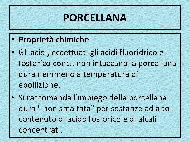 PORCELLANA • Proprietà chimiche • Gli acidi, eccettuati gli acidi fluoridrico e fosforico conc.