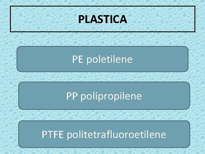 PLASTICA PE poletilene PP polipropilene PTFE politetrafluoroetilene 