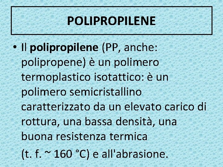 POLIPROPILENE • Il polipropilene (PP, anche: polipropene) è un polimero termoplastico isotattico: è un