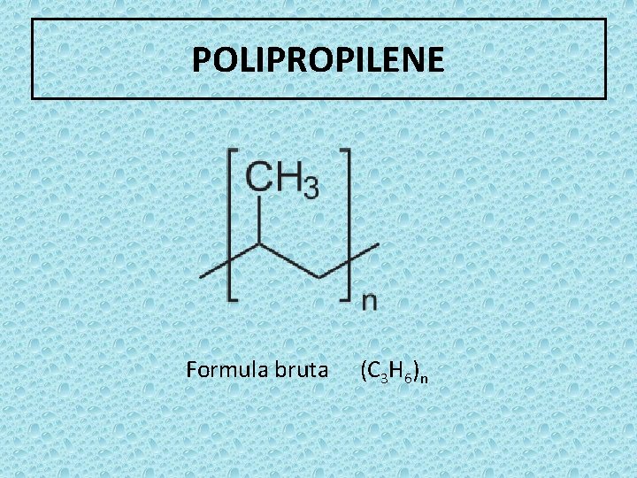 POLIPROPILENE Formula bruta (C 3 H 6)n 