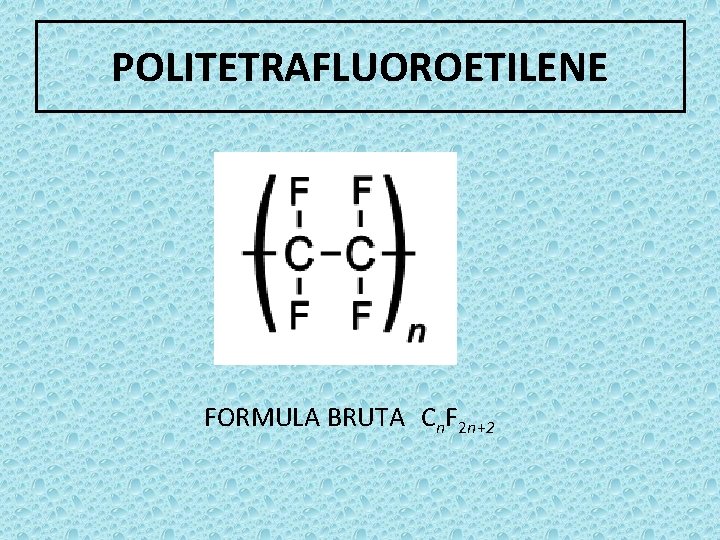POLITETRAFLUOROETILENE FORMULA BRUTA Cn. F 2 n+2 
