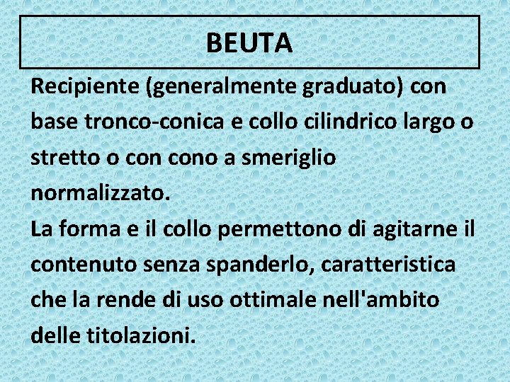 BEUTA Recipiente (generalmente graduato) con base tronco-conica e collo cilindrico largo o stretto o