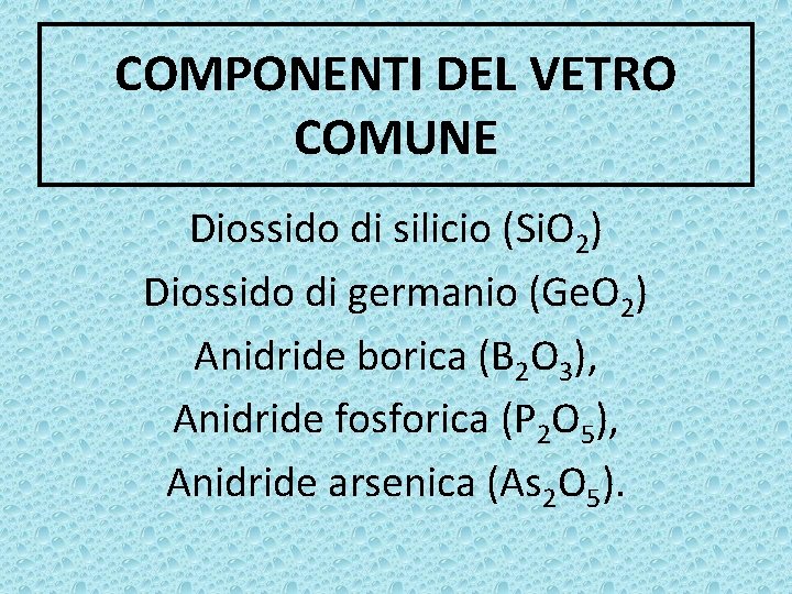 COMPONENTI DEL VETRO COMUNE Diossido di silicio (Si. O 2) Diossido di germanio (Ge.