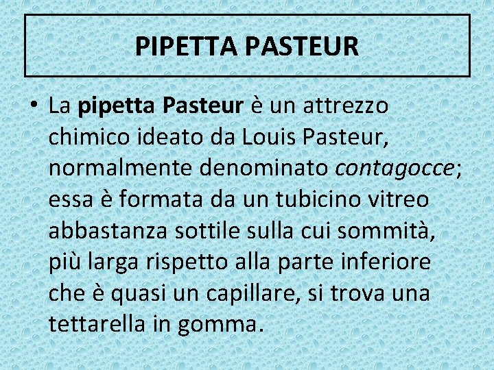 PIPETTA PASTEUR • La pipetta Pasteur è un attrezzo chimico ideato da Louis Pasteur,