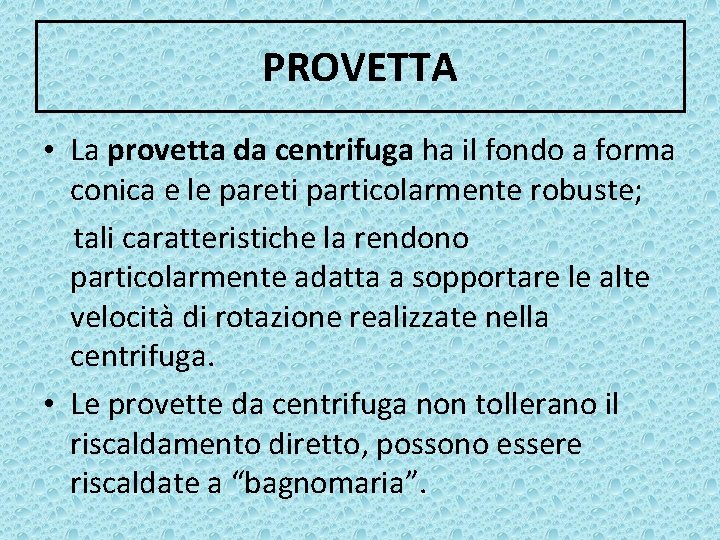 PROVETTA • La provetta da centrifuga ha il fondo a forma conica e le