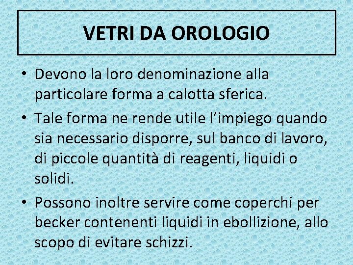 VETRI DA OROLOGIO • Devono la loro denominazione alla particolare forma a calotta sferica.