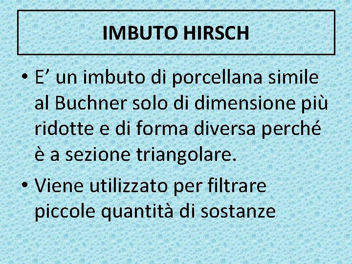 IMBUTO HIRSCH • E’ un imbuto di porcellana simile al Buchner solo di dimensione