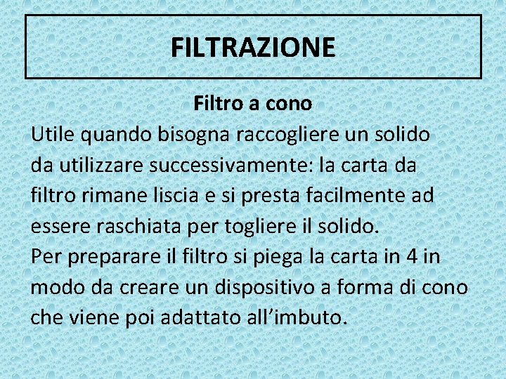 FILTRAZIONE Filtro a cono Utile quando bisogna raccogliere un solido da utilizzare successivamente: la