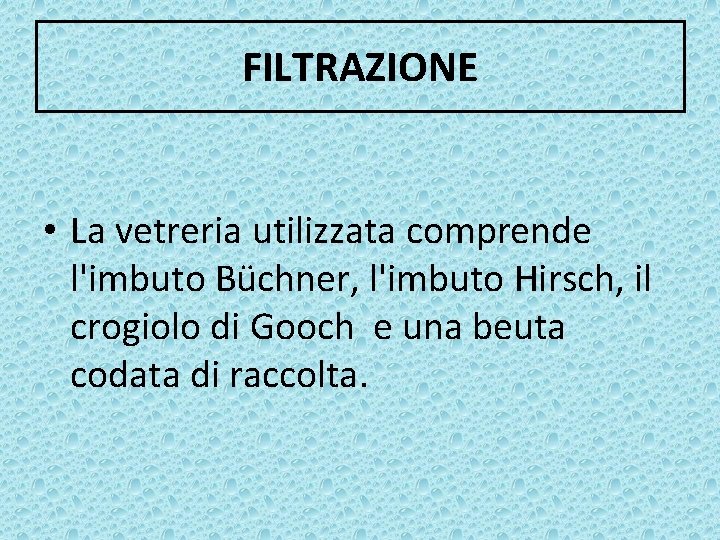 FILTRAZIONE • La vetreria utilizzata comprende l'imbuto Büchner, l'imbuto Hirsch, il crogiolo di Gooch