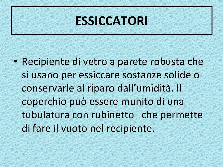 ESSICCATORI • Recipiente di vetro a parete robusta che si usano per essiccare sostanze