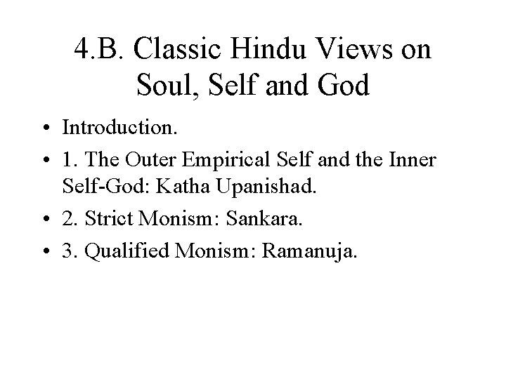 4. B. Classic Hindu Views on Soul, Self and God • Introduction. • 1.