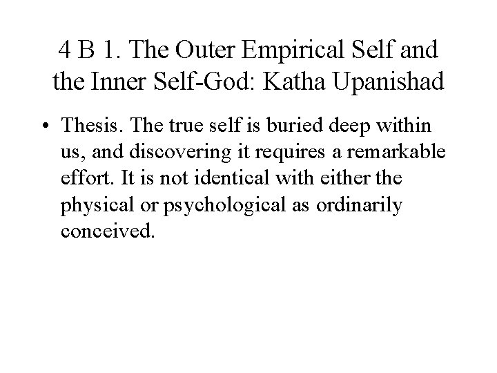 4 B 1. The Outer Empirical Self and the Inner Self-God: Katha Upanishad •