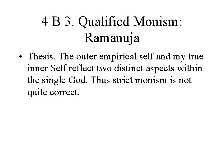 4 B 3. Qualified Monism: Ramanuja • Thesis. The outer empirical self and my