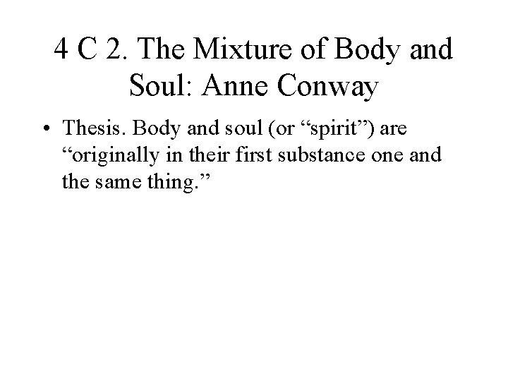 4 C 2. The Mixture of Body and Soul: Anne Conway • Thesis. Body