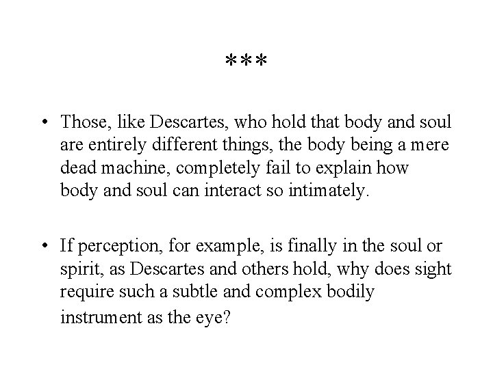 *** • Those, like Descartes, who hold that body and soul are entirely different