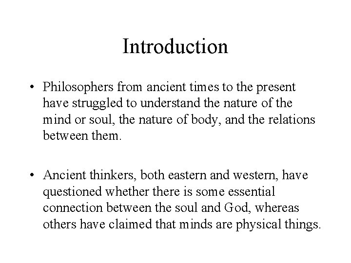 Introduction • Philosophers from ancient times to the present have struggled to understand the