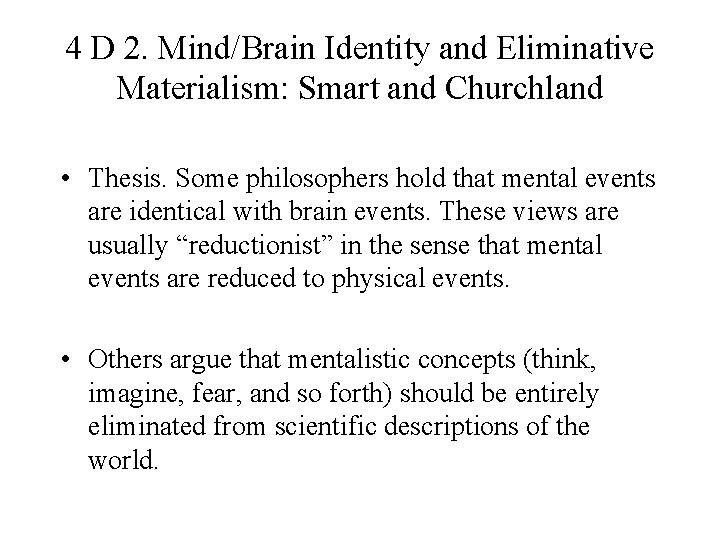 4 D 2. Mind/Brain Identity and Eliminative Materialism: Smart and Churchland • Thesis. Some