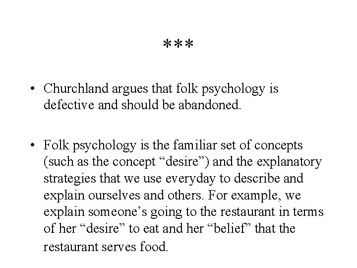 *** • Churchland argues that folk psychology is defective and should be abandoned. •