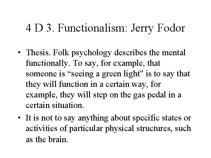 4 D 3. Functionalism: Jerry Fodor • Thesis. Folk psychology describes the mental functionally.