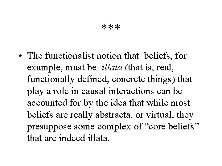 *** • The functionalist notion that beliefs, for example, must be illata (that is,