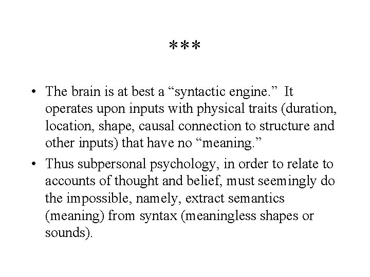 *** • The brain is at best a “syntactic engine. ” It operates upon