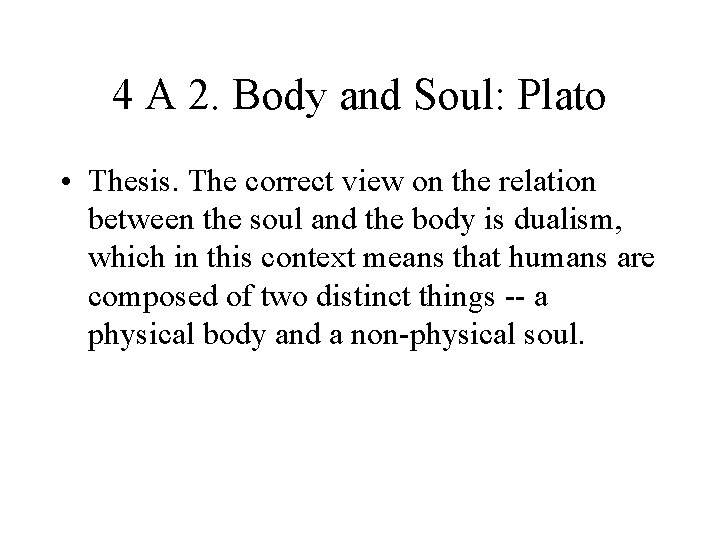 4 A 2. Body and Soul: Plato • Thesis. The correct view on the