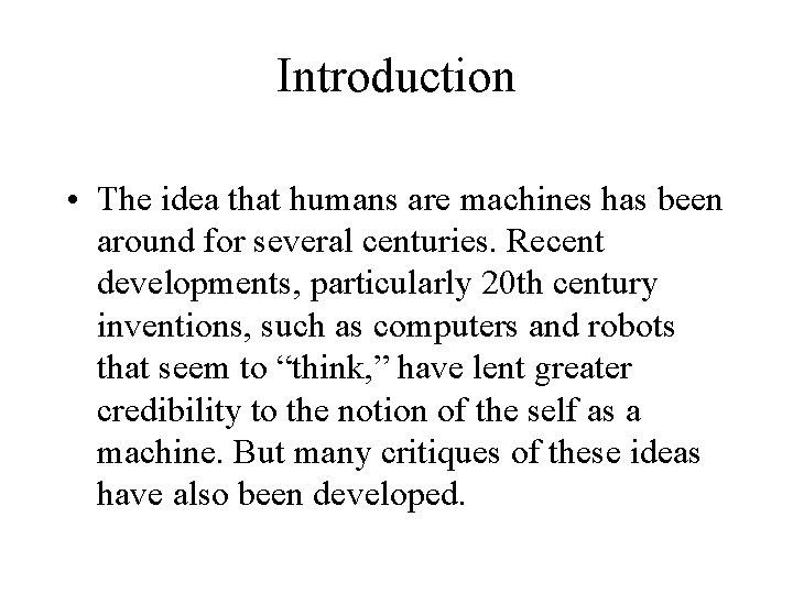 Introduction • The idea that humans are machines has been around for several centuries.