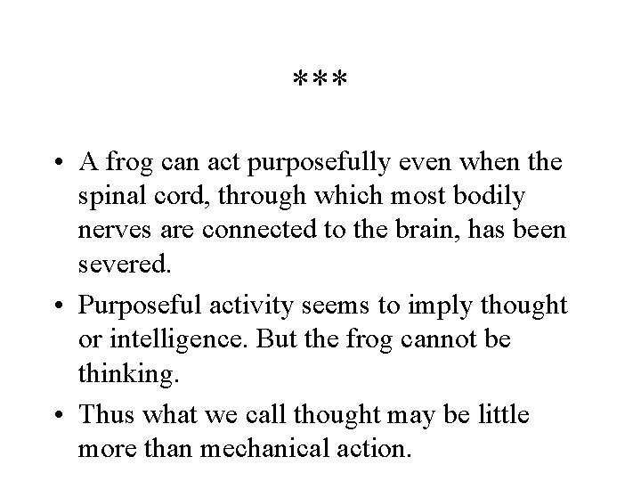 *** • A frog can act purposefully even when the spinal cord, through which