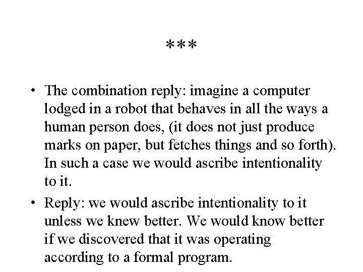 *** • The combination reply: imagine a computer lodged in a robot that behaves