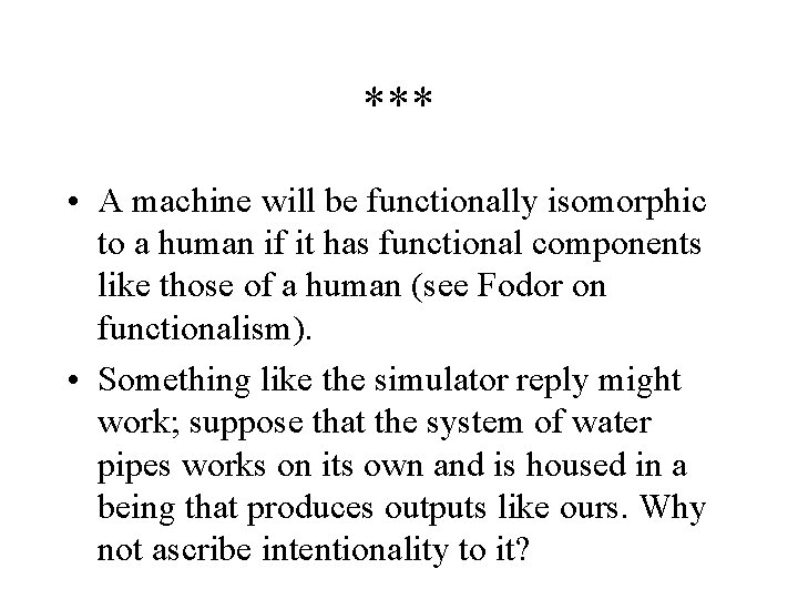 *** • A machine will be functionally isomorphic to a human if it has