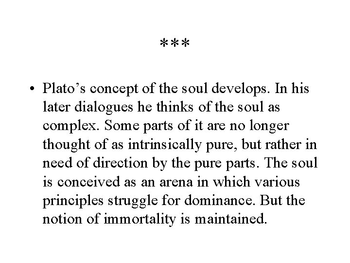 *** • Plato’s concept of the soul develops. In his later dialogues he thinks