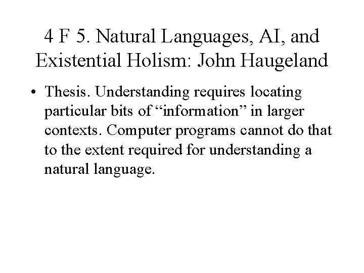 4 F 5. Natural Languages, AI, and Existential Holism: John Haugeland • Thesis. Understanding