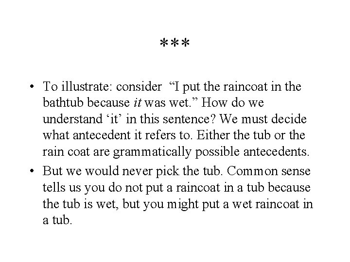 *** • To illustrate: consider “I put the raincoat in the bathtub because it