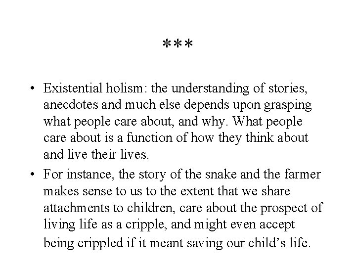 *** • Existential holism: the understanding of stories, anecdotes and much else depends upon