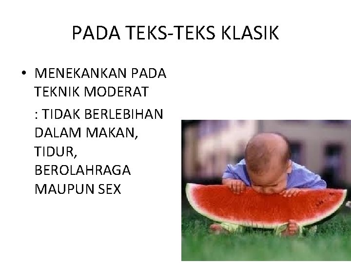 PADA TEKS-TEKS KLASIK • MENEKANKAN PADA TEKNIK MODERAT : TIDAK BERLEBIHAN DALAM MAKAN, TIDUR,