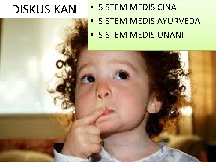 DISKUSIKAN • SISTEM MEDIS CINA • SISTEM MEDIS AYURVEDA • SISTEM MEDIS UNANI 