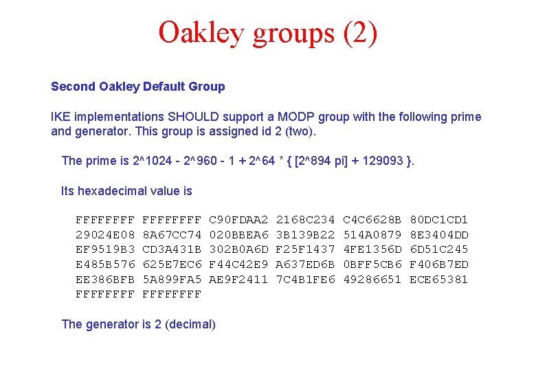 Oakley groups (2) Second Oakley Default Group IKE implementations SHOULD support a MODP group